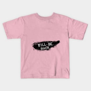 Will Be Back Kids T-Shirt